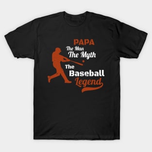 Papa The Man The Myth The Baseball Legend Gift -  Father's Day Gift for Baseball Coach - Perfect Baseball Papa Gift idea T-Shirt